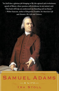 Title: Samuel Adams: A Life, Author: Ira Stoll