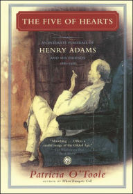 Title: The Five of Hearts: An Intimate Portrait of Henry Adams and His Friends, 1880-1918, Author: Patricia O'Toole