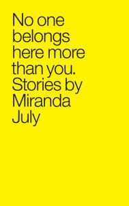 Title: No One Belongs Here More Than You, Author: Miranda July