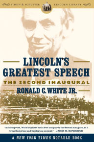 Title: Lincoln's Greatest Speech: The Second Inaugural, Author: Ronald C. White Jr.