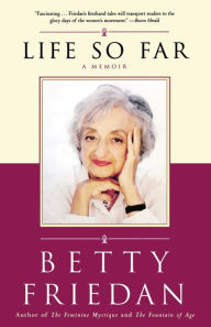 Title: Life So Far: A Memoir, Author: Betty Friedan