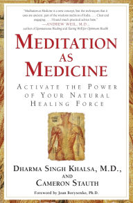 Title: Meditation As Medicine: Activate the Power of Your Natural Healing Force, Author: Guru Dharma Singh Khalsa M.D.