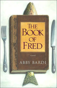 Title: The Book of Fred: A Novel, Author: Abby Bardi