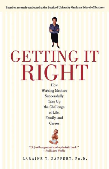 Getting It Right: How Working Mothers Successfully Take Up the Challenge of Life, Family and Career
