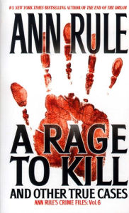 Title: A Rage to Kill: And Other True Cases (Ann Rule's Crime Files Series #6), Author: Ann Rule