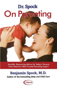 Title: Dr. Spock On Parenting: Sensible, Reassuring Advice for Today's Parent, Author: Benjamin Spock M.D.