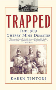 Title: Trapped: The Story of the Cherry Mine Disaster, Author: Karen Tintori