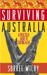 Title: Surviving Australia: A Practical Guide to Staying Alive, Author: Sorrel Wilby