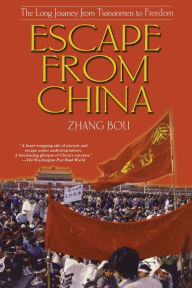 Title: Escape from China: The Long Journey From Tiananmen to Freedom, Author: Zhang Boli