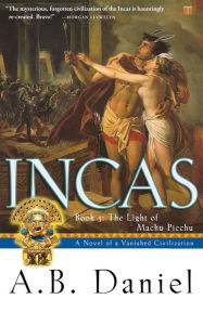Title: Incas: Book 3: The Light of Machu Picchu, Author: A.B. Daniel