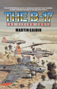 Title: The B-17 - The Flying Forts, Author: Martin Caidin