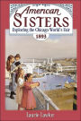 Exploring the Chicago World's Fair, 1893 (American Sisters Series)