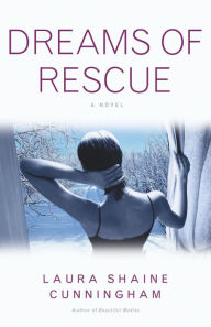 Title: Dreams of Rescue: A Novel, Author: Laura Shaine Cunningham