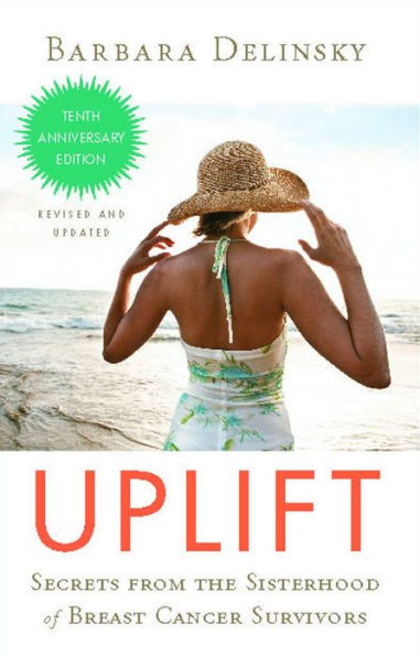 Uplift: Secrets from the Sisterhood of Breast Cancer Survivors (Tenth Anniversary Edition)