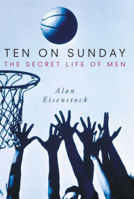 Title: Ten on Sunday: The Secret Life of Men, Author: Alan Eisenstock
