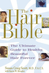 Title: The Hair Bible: The Ultimate Guide to Healthy, Beautiful Hair Forever, Author: Susan Craig Scott M.D.
