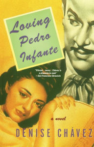 Title: Loving Pedro Infante, Author: Denise Chavez