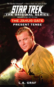 Title: Star Trek The Janus Gate #1: Present Tense, Author: L. A. Graf