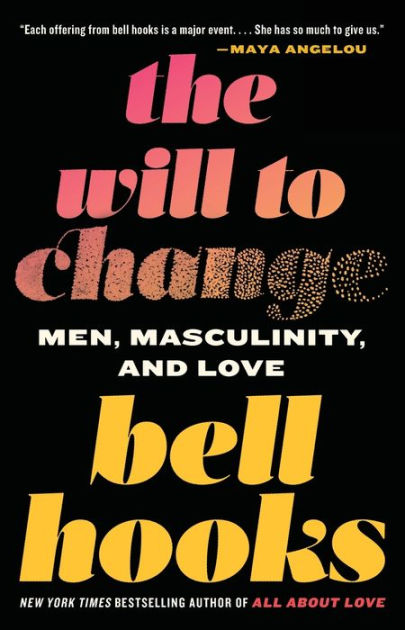 The Will to Change Men Masculinity and Love by bell hooks