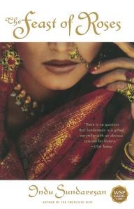 Title: The Feast of Roses: A Novel, Author: Indu Sundaresan