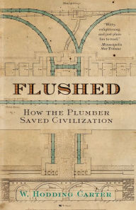 Title: Flushed: How the Plumber Saved Civilization, Author: W. Hodding Carter