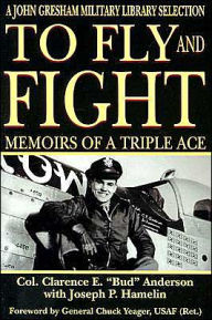 To Fly and Fight: Memoirs of A Triple Ace