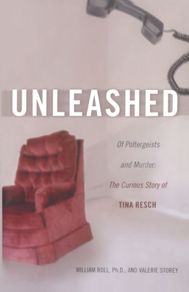 Unleashed: Of Poltergeists and Murder: The Curious Story of Tina Resch