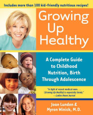 Title: Growing Up Healthy: A Complete Guide to Childhood Nutrition, Birth Through Adolescence, Author: Joan Lunden