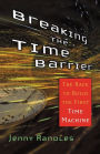 Breaking the Time Barrier: The Race to Build the First Time Machine