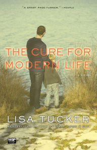 Title: The Cure for Modern Life: A Novel, Author: Lisa Tucker