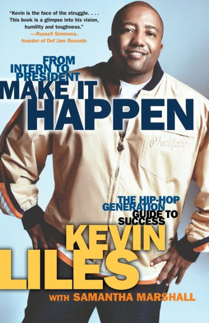 Make It Happen The Hip Hop Generation Guide To Success By Kevin Liles Paperback Barnes And Noble® 