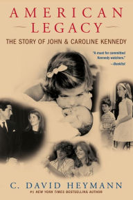 Title: American Legacy: The Story of John and Caroline Kennedy, Author: C. David Heymann