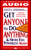 Get Anyone to Do Anything: And Never Feel Powerless Again