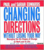 Changing Directions Without Losing Your Way: Manging The Six Stages Of Change At Work And In Life