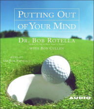 Title: Putting Out Of Your Mind, Author: Bob Rotella