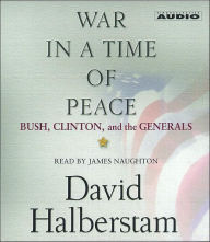 War in a Time of Peace: Bush, Clinton, and the Generals