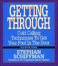 Title: Getting Through: Cold Calling Techniques To Get Your Foot In The Door, Author: Stephan Schiffman