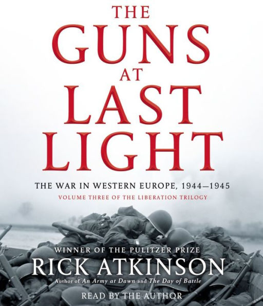The Guns at Last Light: The War in Western Europe, 1944-1945 (Liberation Trilogy, Volume 3)