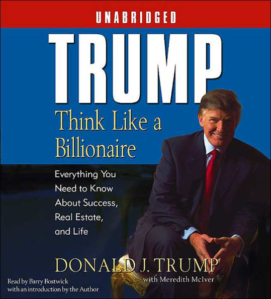 Trump: Think Like a Billionaire: Everything You Need to Know about Success, Real Estate, and Life