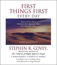Title: First Things First Every Day: Because Where You're Headed is More Important Than How Fast You're Going, Author: Stephen R. Covey