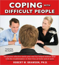 Title: Coping with Difficult People: In Business and in Life, Author: Robert Bramson Ph.D.