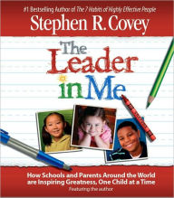 Title: The Leader in Me: How Schools and Parents Around the World Are Inspiring Greatness, One Child at a Time, Author: Stephen R. Covey