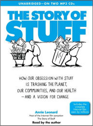 The Story of Stuff: How Our Obsession with Stuff is Trashing the Planet, Our Communities, and Our Health-and a Vision for Change