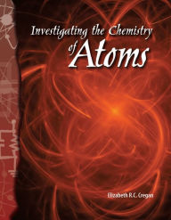 Title: Investigating the Chemistry of Atoms, Author: Elizabeth Cregan