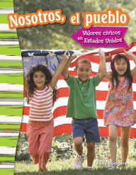 Title: Nosotros, el pueblo: Valores cívicos en Estados Unidos, Author: Kelly Rodgers