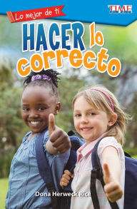 Title: Lo mejor de ti: Hacer lo correcto, Author: Dona Herweck Rice