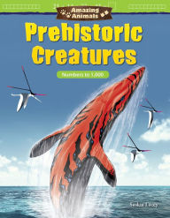 Title: Amazing Animals: Prehistoric Creatures: Numbers to 1,000, Author: Saskia Lacey