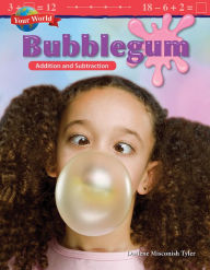 Title: Your World: Bubblegum: Addition and Subtraction, Author: Darlene Misconish Tyler