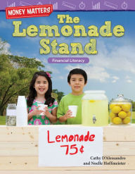 Title: Money Matters: The Lemonade Stand: Financial Literacy, Author: Cathy D'Alessandro