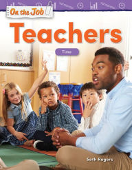 Title: On the Job: Teachers: Time, Author: Seth Rogers